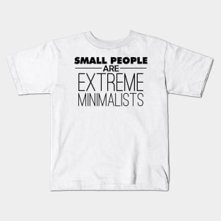 Small People are Extreme Minimalists Kids T-Shirt